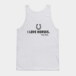 Horse - I love horses the end Tank Top